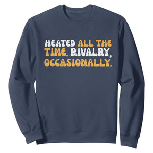 Heated All The time Rivalry Occasionally Sweatshirt TS10 Navy Print Your Wear