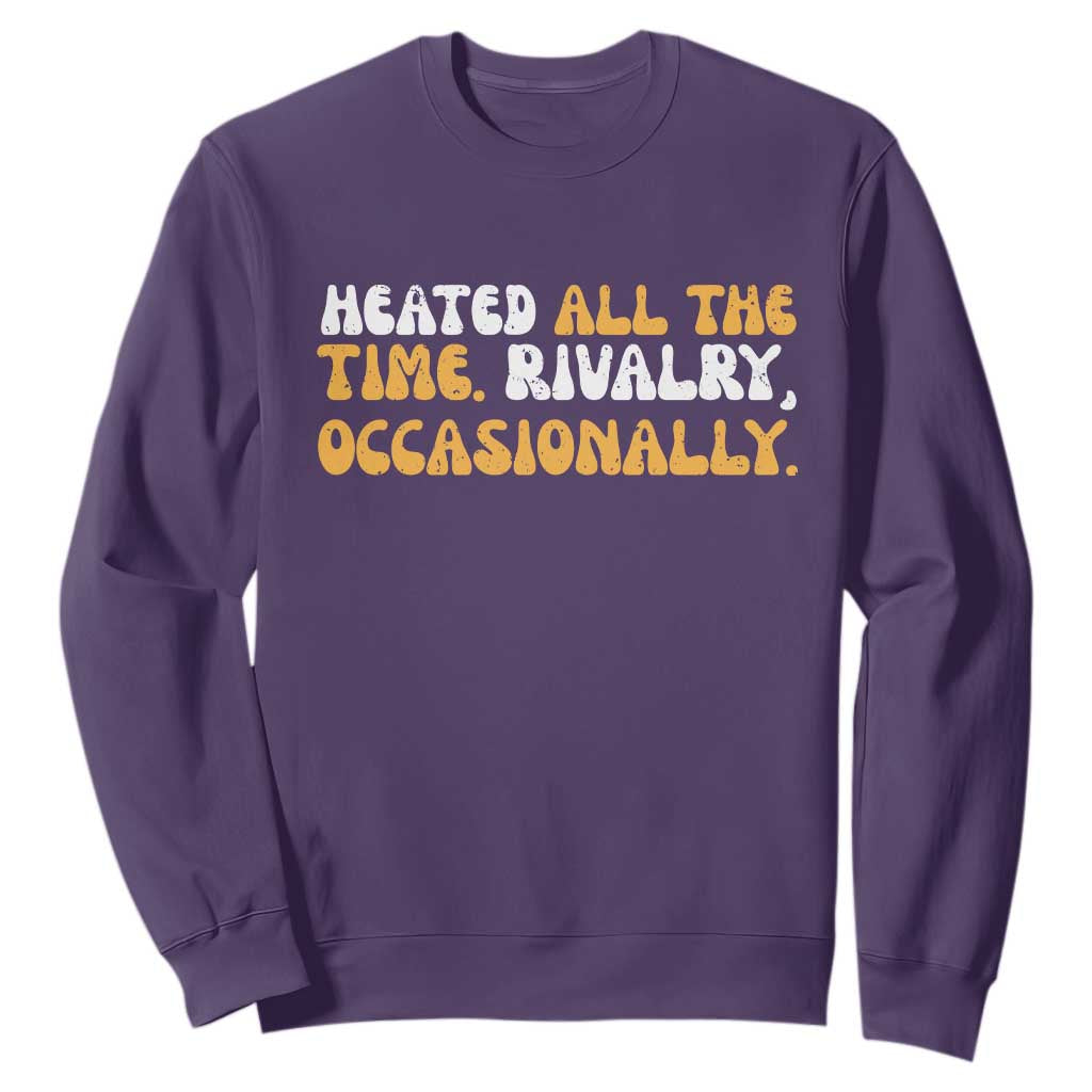 Heated All The time Rivalry Occasionally Sweatshirt TS10 Purple Print Your Wear