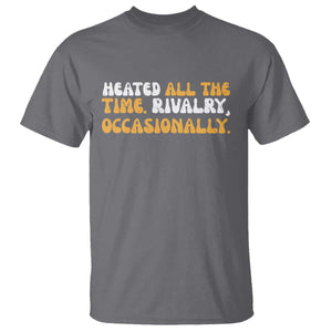Heated All The time Rivalry Occasionally T Shirt TS10 Charcoal Print Your Wear