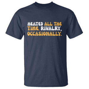 Heated All The time Rivalry Occasionally T Shirt TS10 Navy Print Your Wear