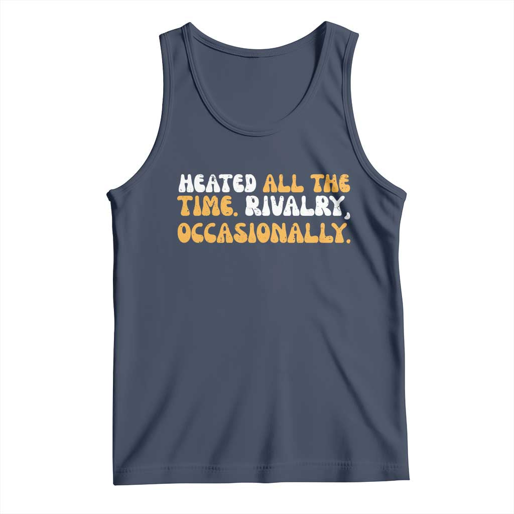 Heated All The time Rivalry Occasionally Tank Top TS10 Navy Print Your Wear
