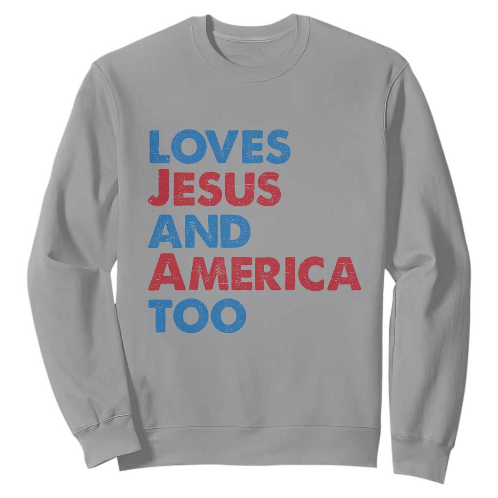 Loves Jesus and America Too Sweatshirt 4th of July Patriotic TS10 Sport Gray Print Your Wear