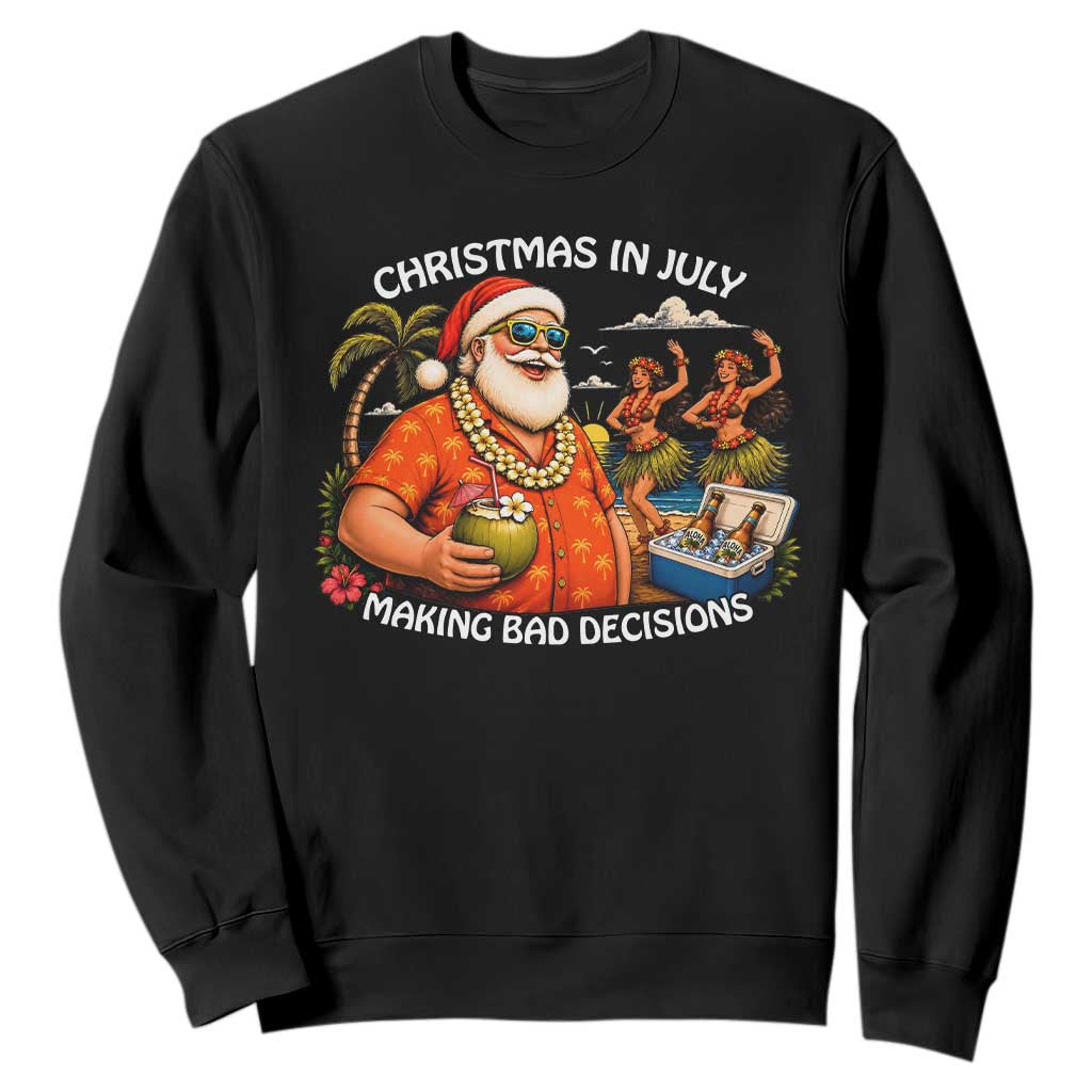Funny Christmas in July Making Bad Decisions Sweatshirt Tropical Santa Hawaiian Summer Holiday Party TS10 Black Print Your Wear