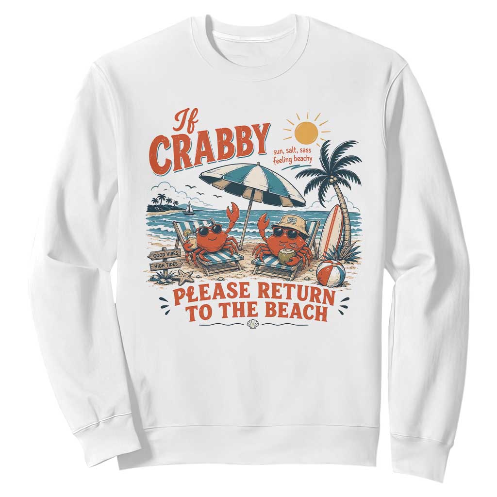 If Crabby Return To Beach Sweatshirt Vintage Summer Ocean Graphic Summer Vacation TS10 White Print Your Wear