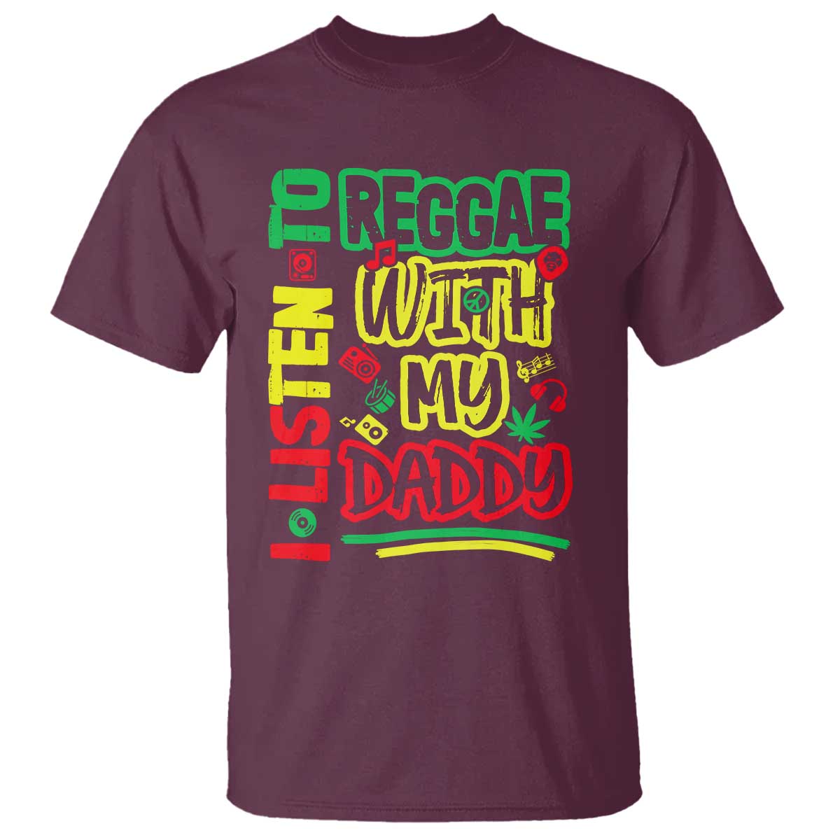 Rasta Baby T Shirt I Listen to Reggae with My Daddy TS10 Maroon Print Your Wear