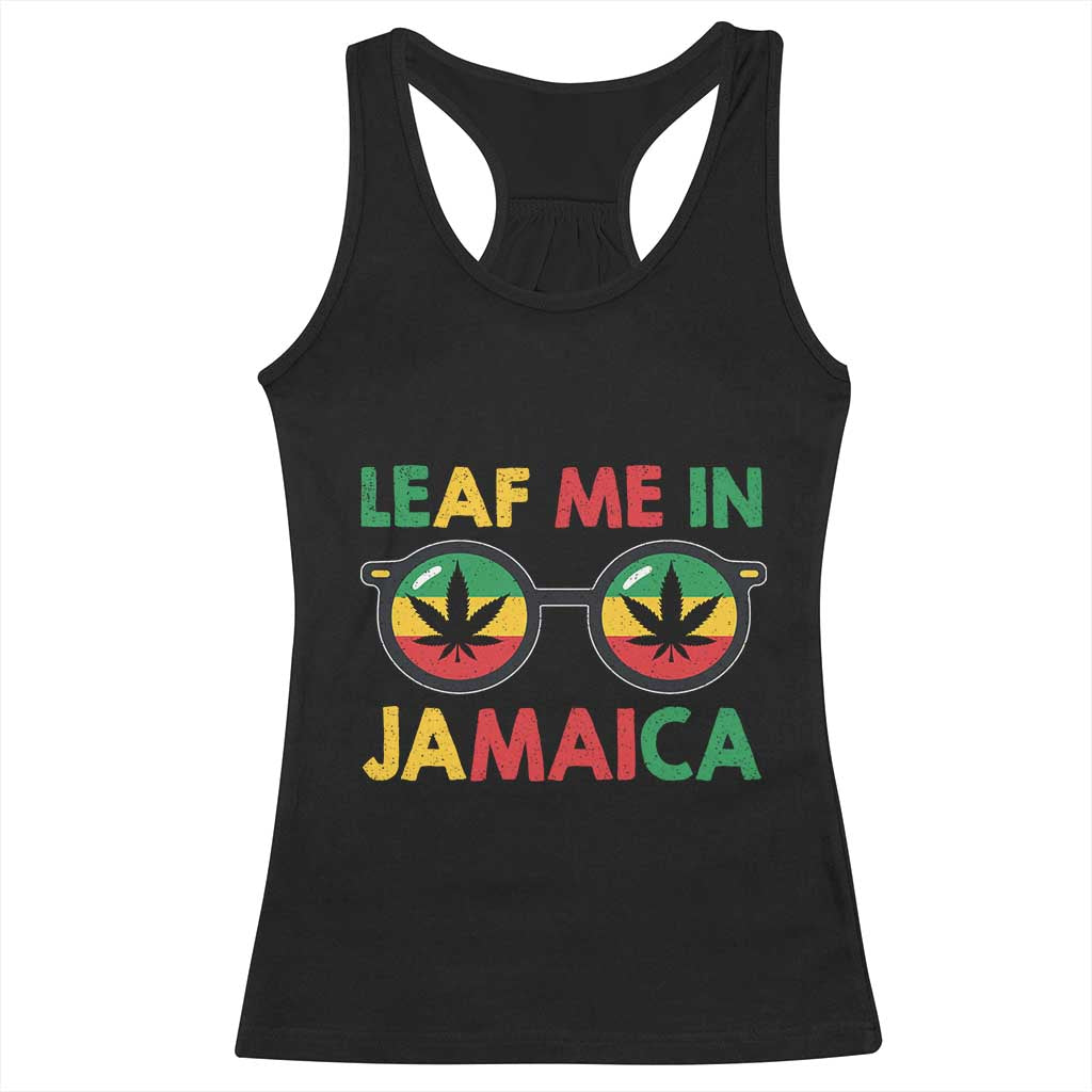 Leaf Me In Jamaica Racerback Tank Top Funny Weed Stoner Marijuana Jamaican Rasta Reggae TS10 Black Print Your Wear
