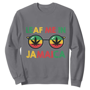 Leaf Me In Jamaica Sweatshirt Funny Weed Stoner Marijuana Jamaican Rasta Reggae TS10 Charcoal Print Your Wear