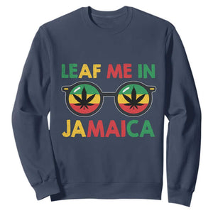 Leaf Me In Jamaica Sweatshirt Funny Weed Stoner Marijuana Jamaican Rasta Reggae TS10 Navy Print Your Wear