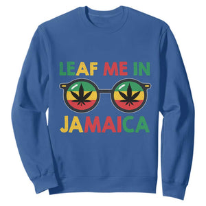 Leaf Me In Jamaica Sweatshirt Funny Weed Stoner Marijuana Jamaican Rasta Reggae TS10 Royal Blue Print Your Wear