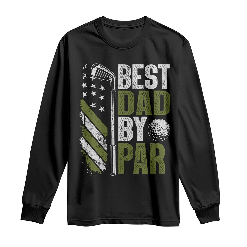 Best Dad By Par Long Sleeve Shirt Dad Golf Fathers Day Gift American Flag TS10 Black Print Your Wear