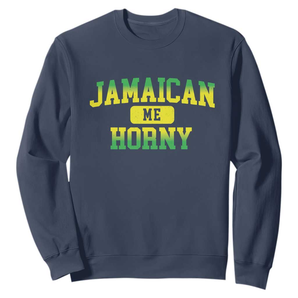 Jamaican Me Horny Sweatshirt Funny Caribbean Party TS10 Navy Print Your Wear