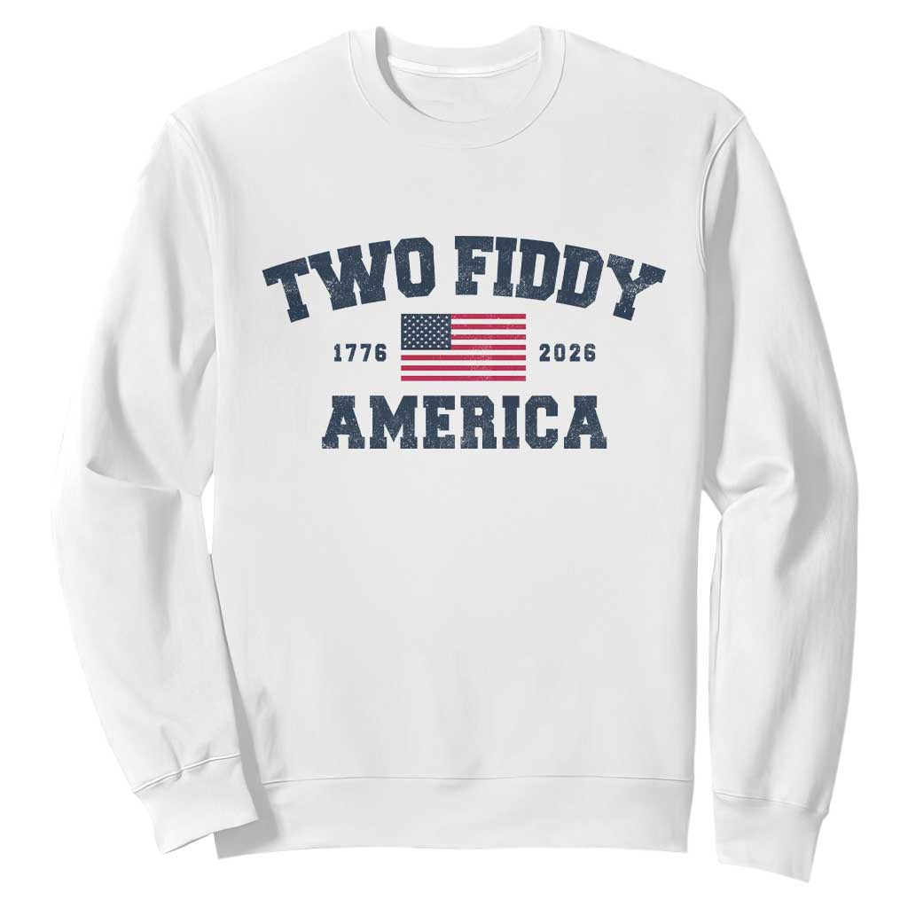 Two Fiddy USA 250th Anniversary Sweatshirt United States Flag July 4th 2026 1776 Patriotic Humor TS10 White Print Your Wear