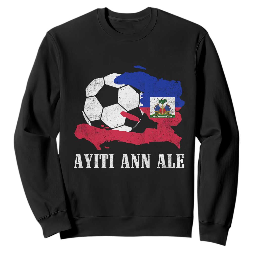 Ayiti Ann Ale Haiti Soccer Sweatshirt Haitian Football Fan Pride Flag Graphic Caribbean Sports TS10 Black Print Your Wear