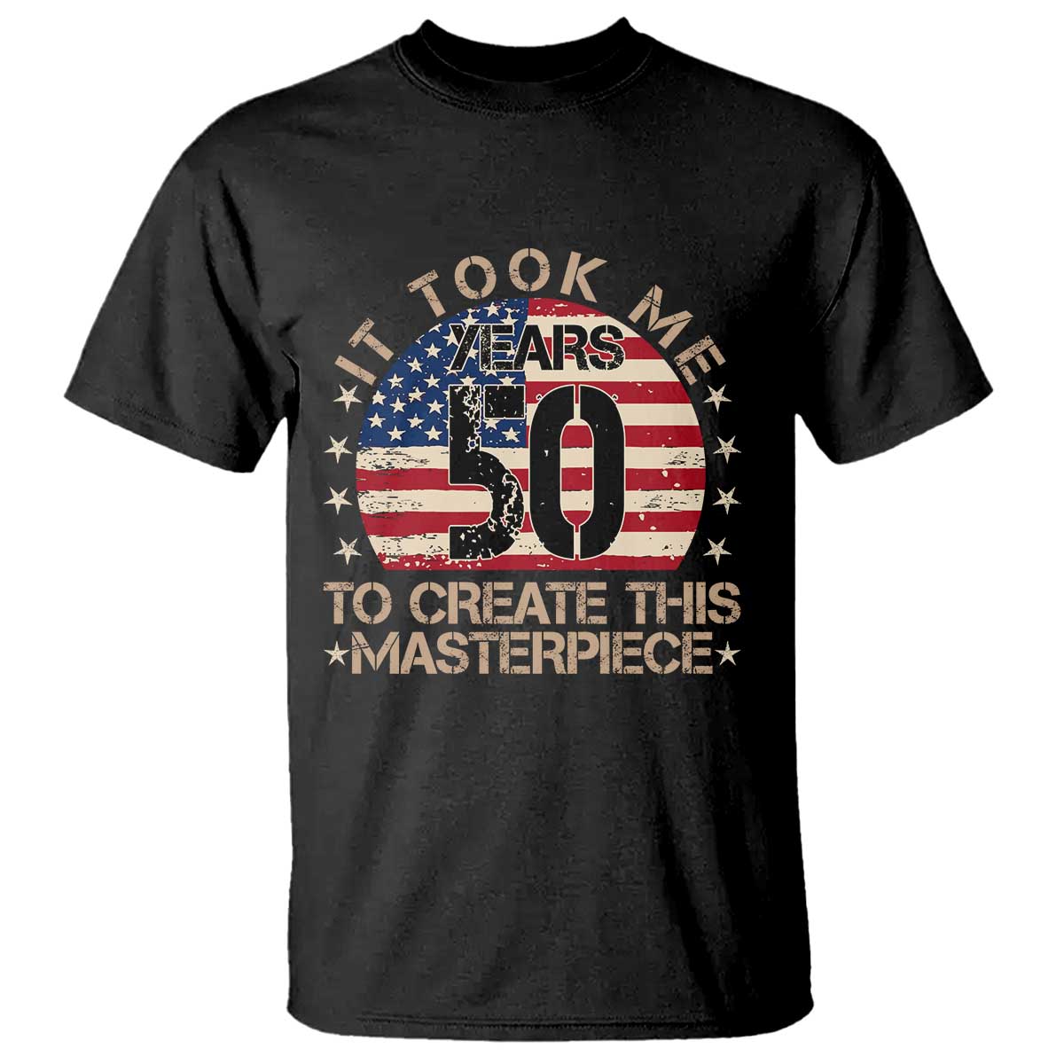 50th Birthday T Shirt It Took Me 50 Years To Create This Masterpiece Vintage American Flag TS10 Black Print Your Wear