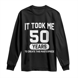 50th Birthday Long Sleeve Shirt To Create This Masterpiece 50 Year Old Gift TS10 Black Print Your Wear