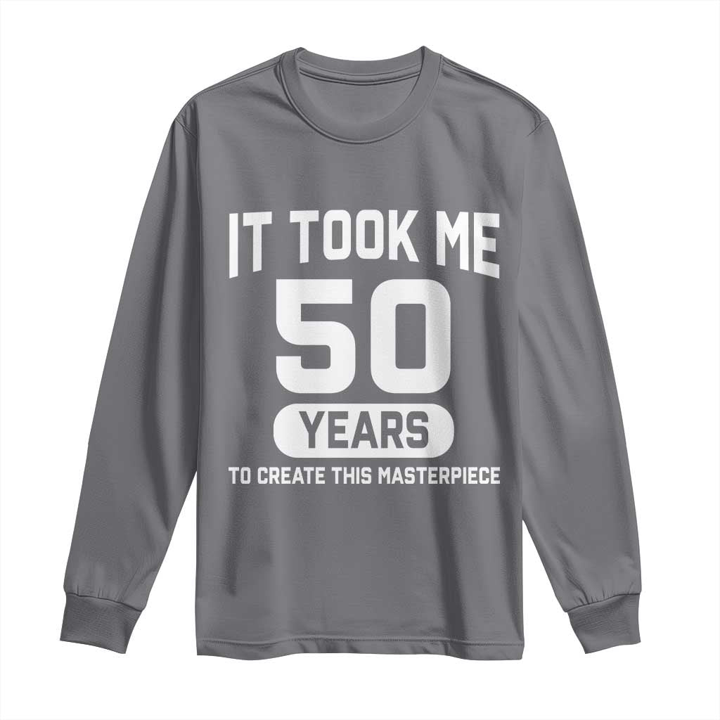 50th Birthday Long Sleeve Shirt To Create This Masterpiece 50 Year Old Gift TS10 Charcoal Print Your Wear