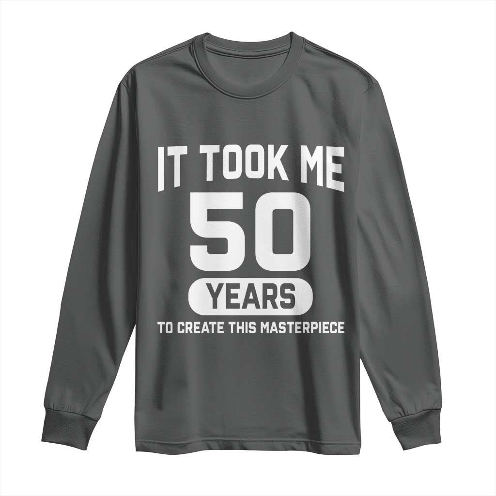 50th Birthday Long Sleeve Shirt To Create This Masterpiece 50 Year Old Gift TS10 Dark Heather Print Your Wear