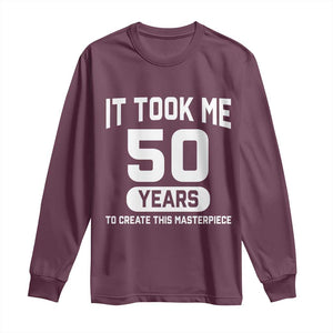 50th Birthday Long Sleeve Shirt To Create This Masterpiece 50 Year Old Gift TS10 Maroon Print Your Wear
