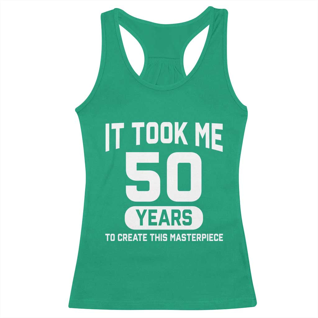 50th Birthday Racerback Tank Top To Create This Masterpiece 50 Year Old Gift TS10 Irish Green Print Your Wear