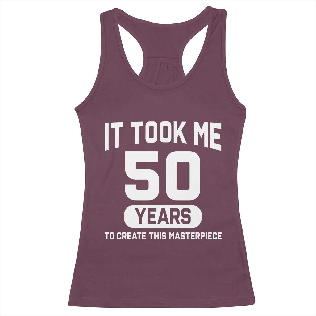 50th Birthday Racerback Tank Top To Create This Masterpiece 50 Year Old Gift TS10 Maroon Print Your Wear