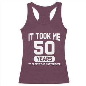 50th Birthday Racerback Tank Top To Create This Masterpiece 50 Year Old Gift TS10 Maroon Print Your Wear