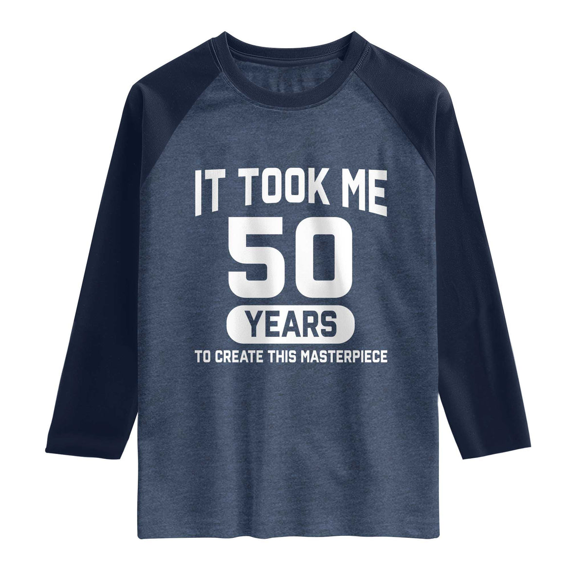 50th Birthday Raglan Shirt To Create This Masterpiece 50 Year Old Gift TS10 Heather Denim Navy Print Your Wear