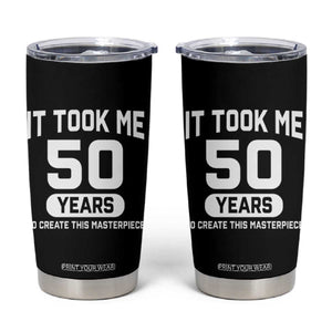 50th Birthday Tumbler Cup To Create This Masterpiece 50 Year Old Gift TS10 Black Print Your Wear