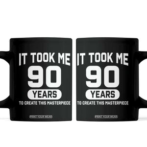 90th Birthday Coffee Mug To Create This Masterpiece 90 Year Old Gift TS10 Black Print Your Wear