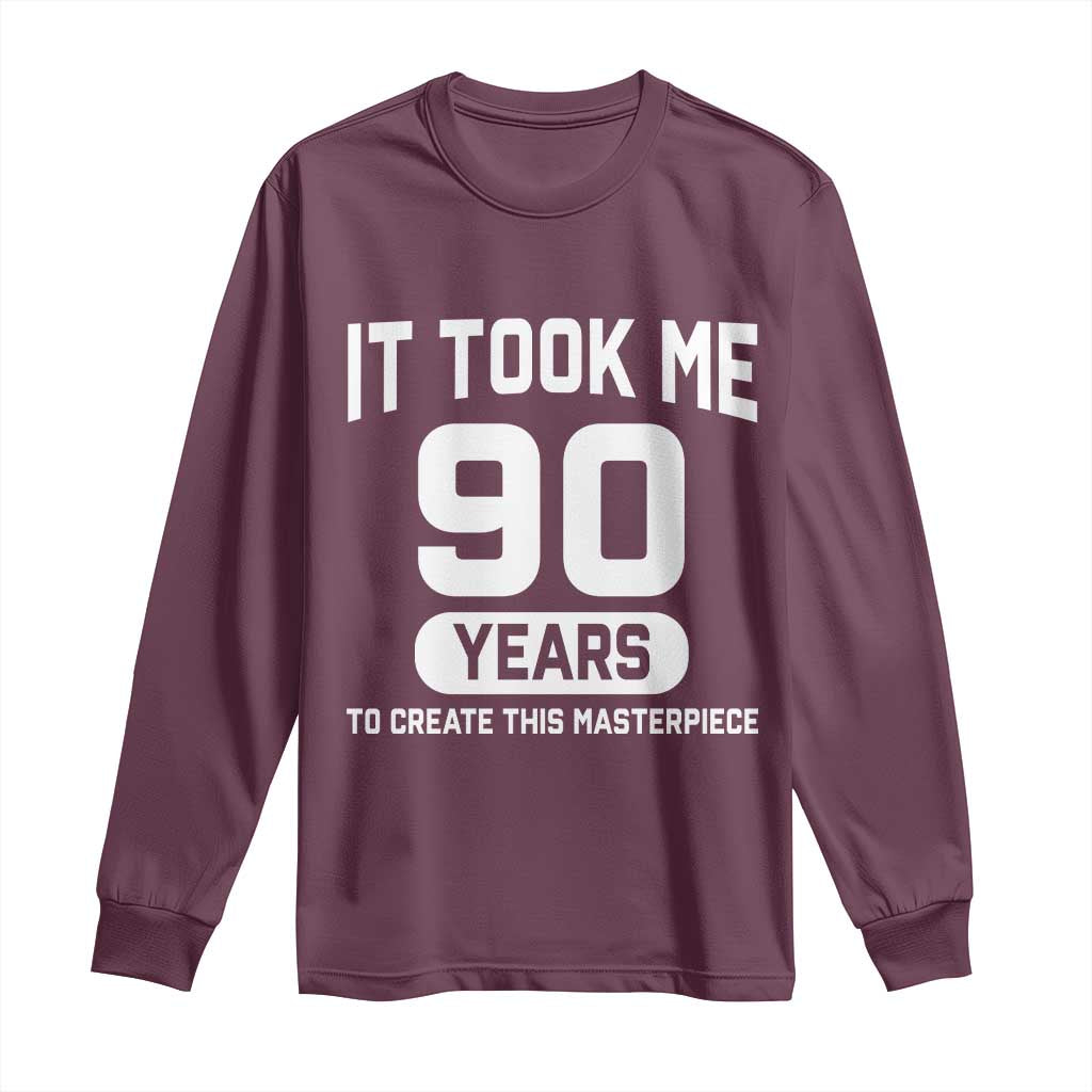 90th Birthday Long Sleeve Shirt To Create This Masterpiece 90 Year Old Gift TS10 Maroon Print Your Wear