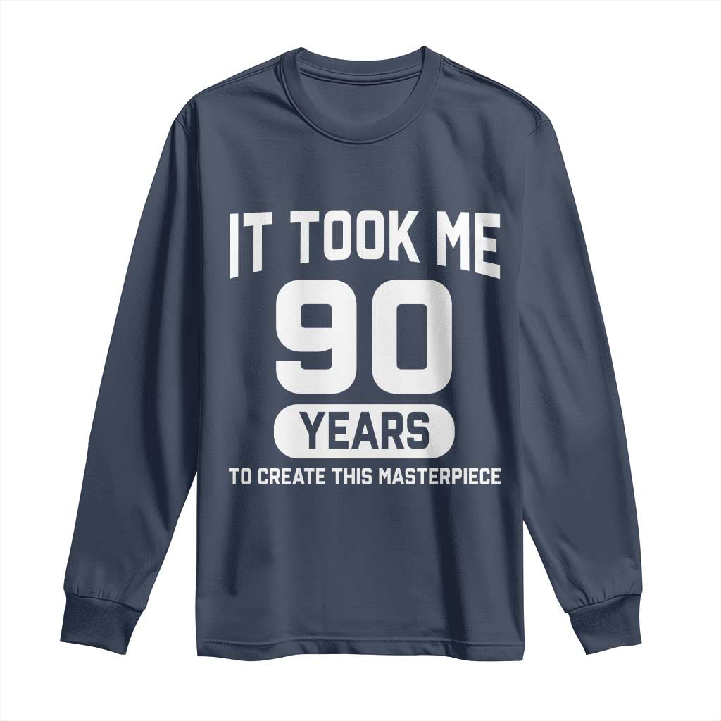 90th Birthday Long Sleeve Shirt To Create This Masterpiece 90 Year Old Gift TS10 Navy Print Your Wear