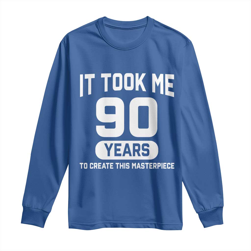 90th Birthday Long Sleeve Shirt To Create This Masterpiece 90 Year Old Gift TS10 Royal Blue Print Your Wear