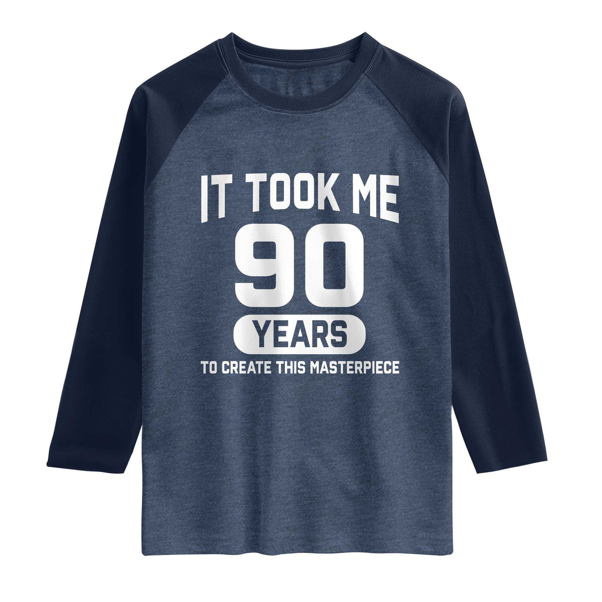 90th Birthday Raglan Shirt To Create This Masterpiece 90 Year Old Gift TS10 Heather Denim Navy Print Your Wear