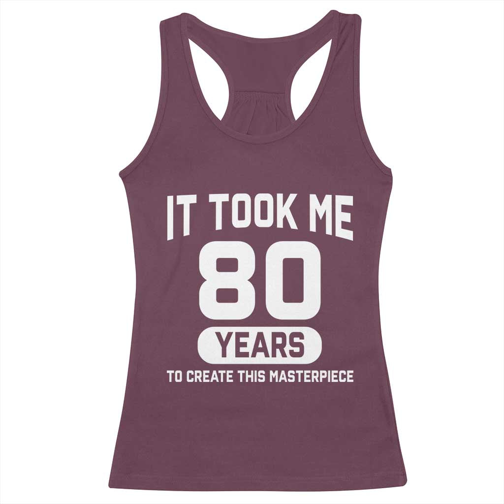 80th Birthday Racerback Tank Top To Create This Masterpiece 80 Year Old Gift TS10 Maroon Print Your Wear