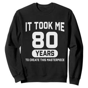 80th Birthday Sweatshirt To Create This Masterpiece 80 Year Old Gift TS10 Black Print Your Wear
