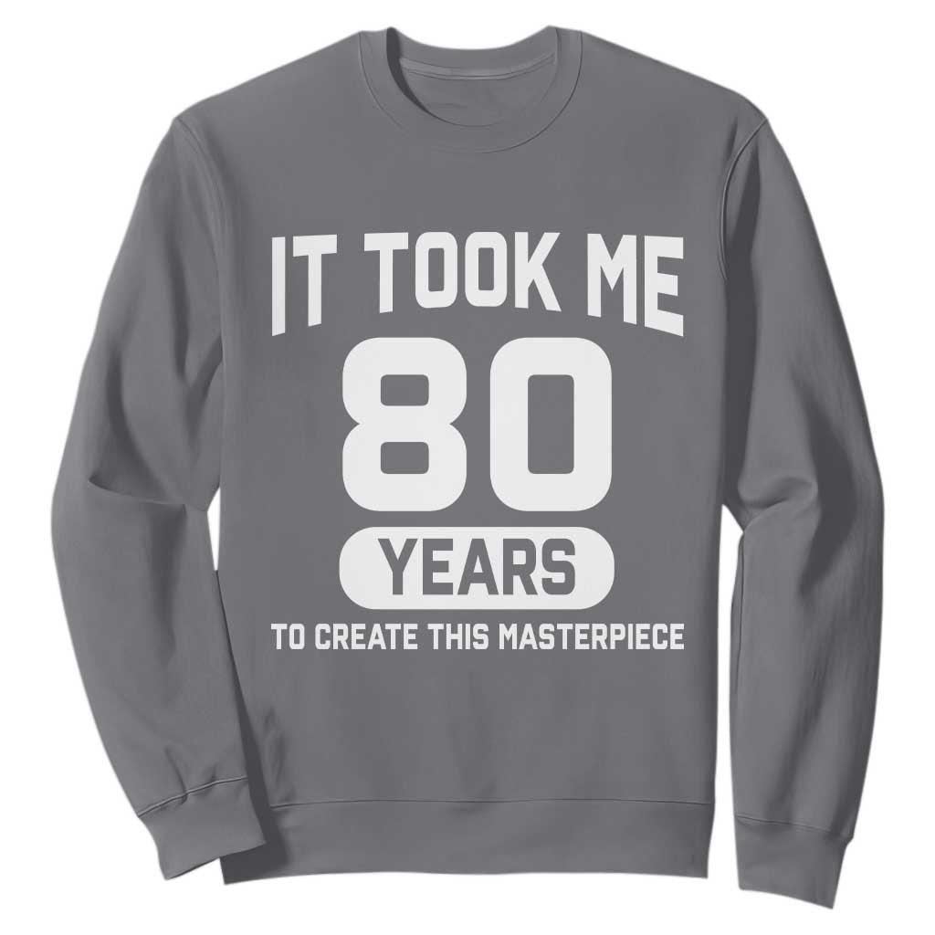 80th Birthday Sweatshirt To Create This Masterpiece 80 Year Old Gift TS10 Charcoal Print Your Wear