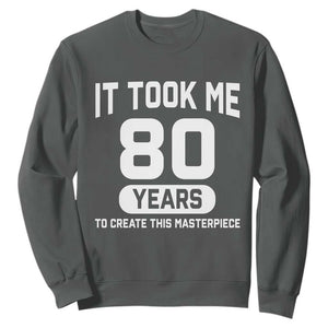 80th Birthday Sweatshirt To Create This Masterpiece 80 Year Old Gift TS10 Dark Heather Print Your Wear