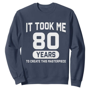 80th Birthday Sweatshirt To Create This Masterpiece 80 Year Old Gift TS10 Navy Print Your Wear