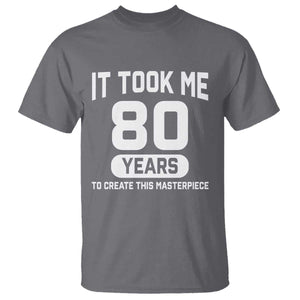 80th Birthday T Shirt To Create This Masterpiece 80 Year Old Gift TS10 Charcoal Print Your Wear