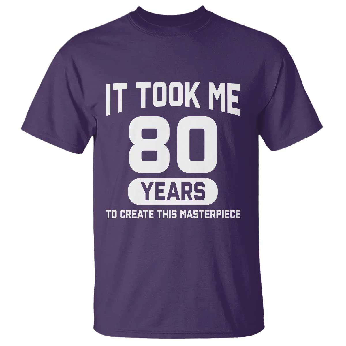 80th Birthday T Shirt To Create This Masterpiece 80 Year Old Gift TS10 Purple Print Your Wear