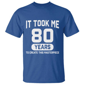 80th Birthday T Shirt To Create This Masterpiece 80 Year Old Gift TS10 Royal Blue Print Your Wear