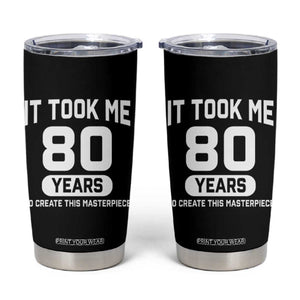 80th Birthday Tumbler Cup To Create This Masterpiece 80 Year Old Gift TS10 Black Print Your Wear