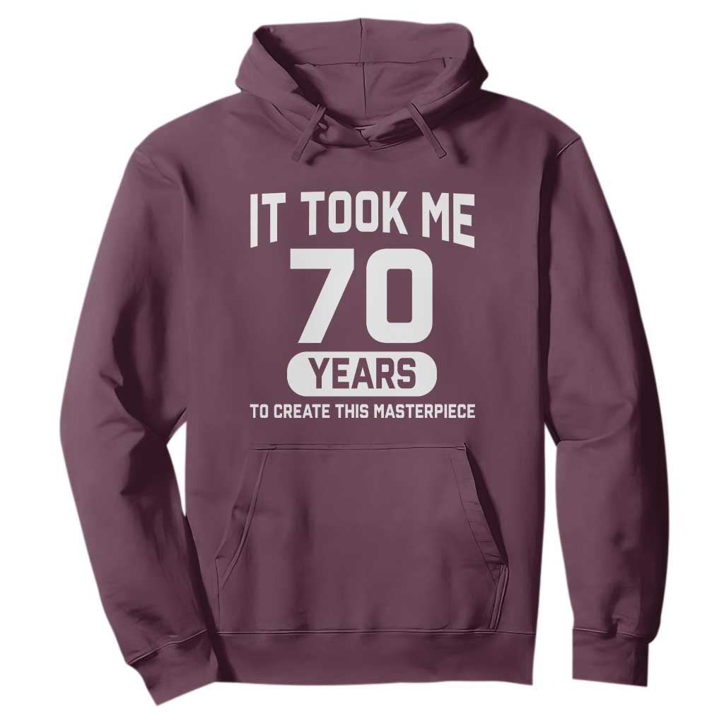 70th Birthday Hoodie To Create This Masterpiece 70 Year Old Gift TS10 Maroon Print Your Wear