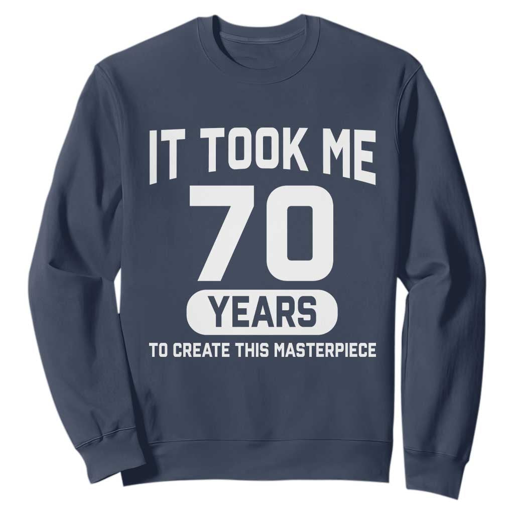 70th Birthday Sweatshirt To Create This Masterpiece 70 Year Old Gift TS10 Navy Print Your Wear