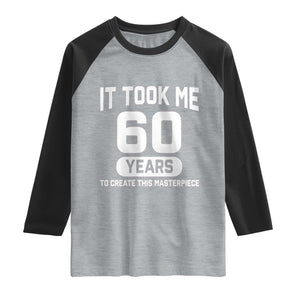 60th Birthday Raglan Shirt To Create This Masterpiece 60 Year Old Gift TS10 Heather Gray Black Print Your Wear