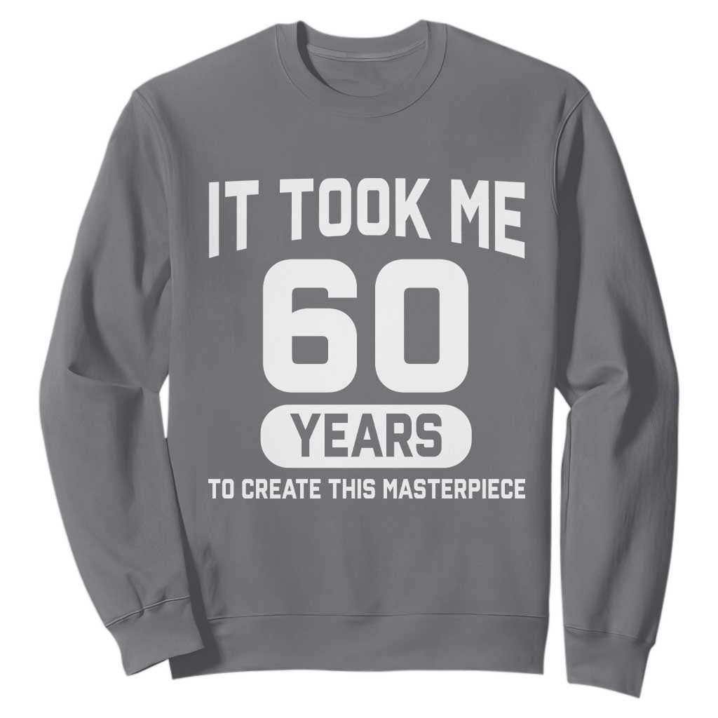 60th Birthday Sweatshirt To Create This Masterpiece 60 Year Old Gift TS10 Charcoal Print Your Wear