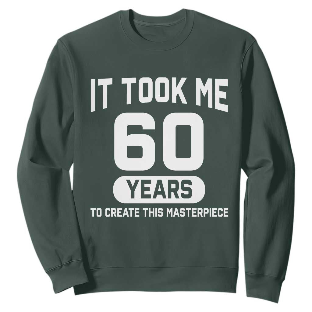 60th Birthday Sweatshirt To Create This Masterpiece 60 Year Old Gift TS10 Dark Forest Green Print Your Wear