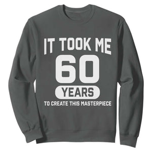 60th Birthday Sweatshirt To Create This Masterpiece 60 Year Old Gift TS10 Dark Heather Print Your Wear