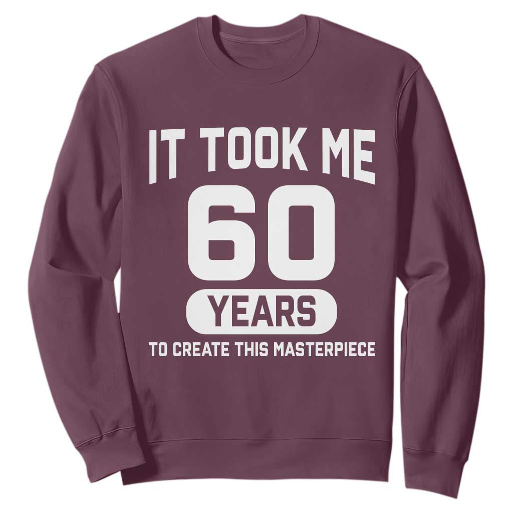 60th Birthday Sweatshirt To Create This Masterpiece 60 Year Old Gift TS10 Maroon Print Your Wear