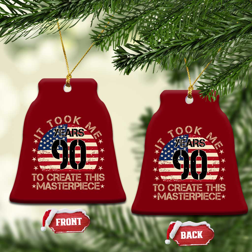90th Birthday Ceramic Ornament It Took Me 90 Years To Create This Masterpiece Vintage American Flag TS10 Print Your Wear