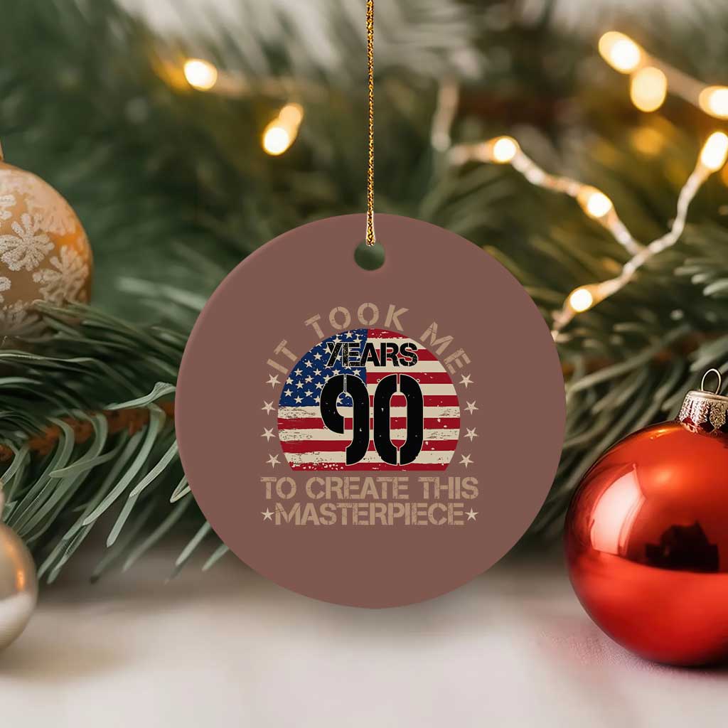 90th Birthday Ceramic Ornament It Took Me 90 Years To Create This Masterpiece Vintage American Flag TS10 1pc Mocha Print Your Wear